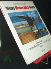 Von Danzig aus : Reisewege in Westpreussen, Pommern u. Ostpreussen heute / Hans Georg Siegler. Fotos von Gerhard Jeske