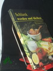 Schlank werden und bleiben : Reduktionskost leicht gemacht ; schlankweg dem Bauch zu Leibe / von Berthold Gassmann u. Hans-Jrgen Goetze