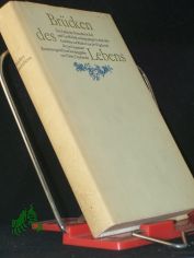 Brcken des Lebens : das Leben d. Menschen in Zeit u. Gesellschaft, widergespiegelt in dt. Gedichten von Walther von der Vogelweide bis z. Gegenwart / zusammengestellt u. hrsg. von Heinz Czechowski
