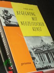 Begegnung mit neuzeitlicher Kunst : Eine erste Einf. / Tivadar Artner. [Einzig berecht. bers. aus d. ungar. Ms. von Heinrich Weissling.] Mit Ill. d. Verf.