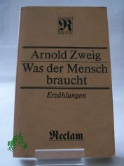 Was der Mensch braucht : Erzhlungen / Arnold Zweig