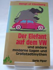 Der Elefant auf dem VW und andere moderne Sagen und Grossstadtmythen / Bengt af Klintberg. Aus dem Schwed. von Markus Bertram ... Vorw. von Lutz Rhrich
