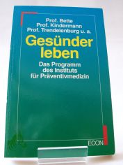 Gesnder leben : ein Programm des Instituts fr Prventivmedizin / Prof. Bette ...