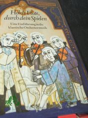 Holde Flte, durch dein Spielen : e. Einfhrung in d. klass. Orchestermusik / Mathias Rank ; Horst Seeger