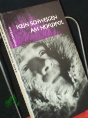 Kein Schweigen am Nordpol : Reportage ber e. Reise in d. Arktis / Willi Porombka. [Fotos: Verf. u.a. Kt.: Erwin Wagner]