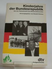 Kinderjahre der Bundesrepublik : von der Trmmerzeit zum Wirtschaftswunder / hrsg. von Rudolf Prtner