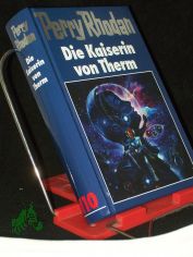 Perry Rhodan /  Die Kaiserin von Therm / [Bearb.: Hubert Haensel. Red.: Sabine Kropp ; Klaus N. Frick]