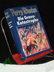 Perry Rhodan / Die Gravo-Katastrophe / [Bearb.: Hubert Haensel. Red.: Sabine Kropp/Klaus N. Frick]