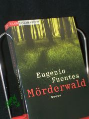 Mrderwald : Kriminalroman / Eugenio Fuentes. Aus dem Span. von Svenja Becker