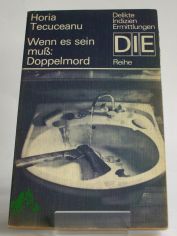 Wenn es sein muss: Doppelmord / Horia Tecuceanu. Aus d. Rumn. von Joachim Uhlisch