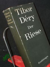 Der Riese und andere Erzhlungen / Tibor Dery. [Ausgew. und mit einen Nachw. von Vera Thies. Aus dem Ungar. von Ita Szent-Ivanyi]