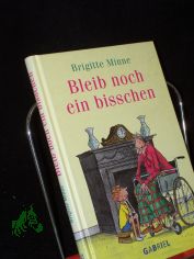 Bleib noch ein bisschen  / Brigitte Minne. Dt. von Monica Barendrecht & Thomas Charpey