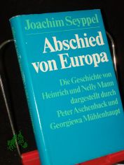 Abschied von Europa : d. Geschichte von Heinrich u. Nelly Mann, dargest. durch Peter Aschenback u. Georgiewa Mhlenhaupt / Joachim Seyppel