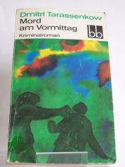 Mord am Vormittag : Kriminalroman / Dmitri Tarassenkow. Aus d. Russ. bers. von Heinz Kbart