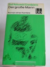 Der grosse Mann : Roman e. Karriere / Emil Kolozsvri Grandpierre. Aus d. Ungar. bers. von Jrg Buschmann