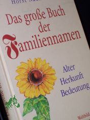 Das groe Buch der Familiennamen :  Alter, Herkunft, Bedeutung / Horst Naumann