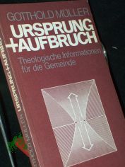 Ursprung und Aufbruch : theolog. Informationen f. d. Gemeinde / Gotthold Mller