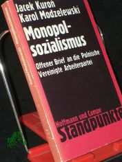Monopolsozialismus : Offener Brief an d. Mitgl. d. Grundorganisation d. Poln. Vereinigten Arbeiterpartei u. an d. Mitgl. d. Hochschulorganisation d. Verb. Sozialist. Jugend an d. Warschauer Univ. / Jacek Kuroń ; Karol Modzelewski. ber