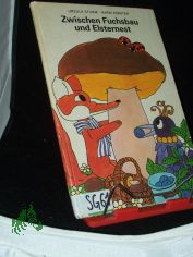 Zwischen Fuchsbau und Elsternest : Beschftigungsbuch fr Kinder von 6 Jahren an / [Ursula Sturm ; Harri Frster]
