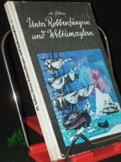 Unter Robbenfngern und Weltumseglern : Jugendroman / Martin Selber