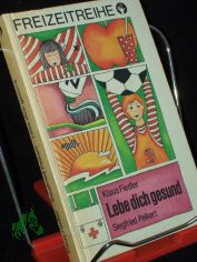 Lebe dich gesund / Klaus Fiedler ; Siegfried Peikert. [Ill. von Angelika Rssler]