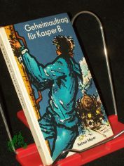 Geheimauftrag fr Kasper B. / Ill. v. Peter Dietzsch