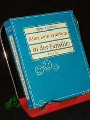Alles kein Problem in der Familie! : einige einfache Methoden, wie man die tglichen Pflichten und das Chaos im Haushalt besser in den Griff bekommt / Richard Carlson. Aus dem Amerikan. von Jutta Ressel