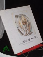 Heilende Flgel - Ausstellungskatalog 9.Okt. - 20 Dez. 1998