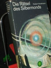 Die Rtsel des Silbermonds : utop. Roman / Hubert Horstmann