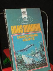 Unsichtbare Krfte : e. klass. Science-fiction-Roman / Hans Dominik