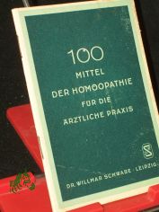 100 Mittel der Homopathie fr die rztlichen Praxis / Willmar Schwabe