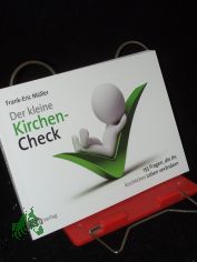 Der kleine Kirchen-Check : 153 Fragen, die Ihr kirchliches Leben verndern / Frank-Eric Mller