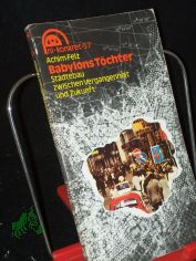 Babylons Tchter : Stdtebau zwischen Vergangenheit u. Zukunft / Achim Felz