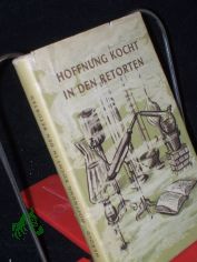 Hoffnung kocht in den Retorten : Eine histor.-biograph. Erzhlung ber Justus von Liebig / Gottfried Herold