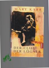 Der Club der Lgner / Mary Karr. Dt. von Sabine Roth