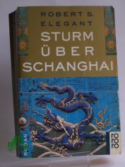 Sturm ber Schanghai : Roman / Robert Seiten Elegant. Dt. von Alfred Hans