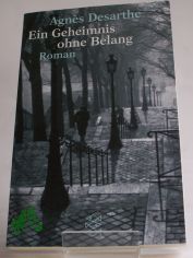 Ein Geheimnis ohne Belang : Roman / Agns Desarthe. Aus dem Franz. von Christiane Seiler