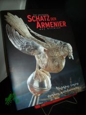 Der gerettete Schatz der Armenier aus Kilikien : sakrale Kunst aus dem Kilikia-Museum Antelias, Libanon ; [das Buch erscheint anllich der Ausstellung Der Gerettete Schatz der Armenier aus Kilikien, Sakrale Kunst aus dem Kilikia-Museum, An