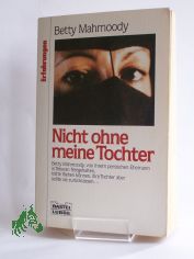Nicht ohne meine Tochter / Betty Mahmoody ; William Hoffer. Aus dem Amerikan. bers. von Herlind Grau und Klara D. Klein