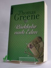 Rckkehr nach Eden : Roman / Thomas Christopher Greene. Aus dem Amerikan. von Angelika Naujokat