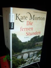 Die fernen Stunden : Roman / Kate Morton. Aus dem Engl. von Charlotte Breuer und Norbert Mllemann