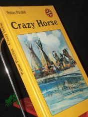 Crazy Horse / Walter Pschel. Ill. von Gerhard Gossmann