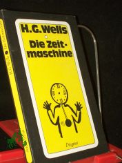 Die Zeitmaschine : eine Erfindung / H. G. Wells. Neu bers. von Peter Naujack