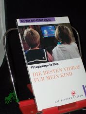 Die besten Videos fr mein Kind : 99 Empfehlungen fr Eltern / Jan-Uwe Rogge/Regine Rogge. Mit Ill. von Uwe Schildmeier