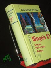 Wagnis 21 : Visionen, Hoffnungen, ngste ; 21 Science-Fiction-Erzhlungen / Jrg Weigand (Hrsg.)
