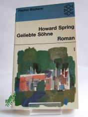Geliebte Shne : Roman / Howard Spring. Aus d. Engl. Ins Dt. bertr. von Hans Thomas