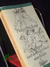 Die Begier nach der Mglichkeit neuer Bilder : Briefwechsel u. Schr. zur bildenden Kunst / Philipp Otto Runge. [Hrsg., mit Einl. u. Anm. von Hannelore Gärtner]