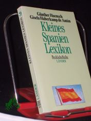 Kleines Spanien-Lexikon : Wissenswertes ber Land und Leute / Gnther Haensch ; Gisela Haberkamp de Antón