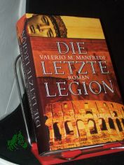 Die letzte Legion : Roman / Valerio M Manfredi. Aus dem Ital. von Sylvia Hfer ...