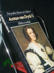 Die grossen Meister der Malerei  Teil: Anton van Dyck 2 : Werkverz. / Erik Larsen. [Aus d. Ital. bers. und bearb. von Wolfgang Bensch] / 2.